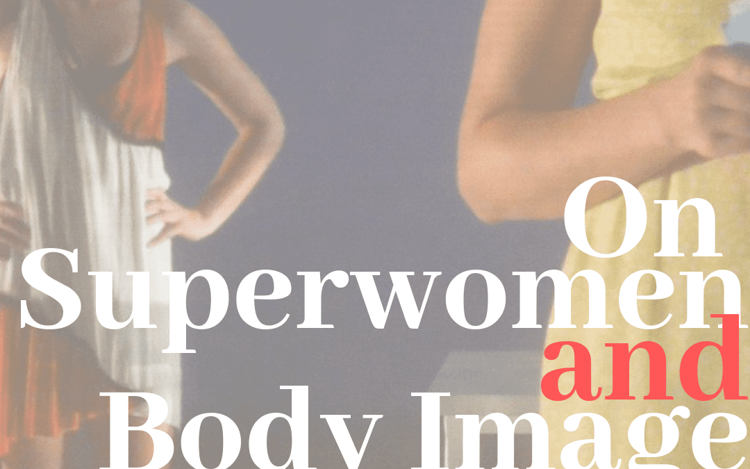 On SuperWomen and Body Image