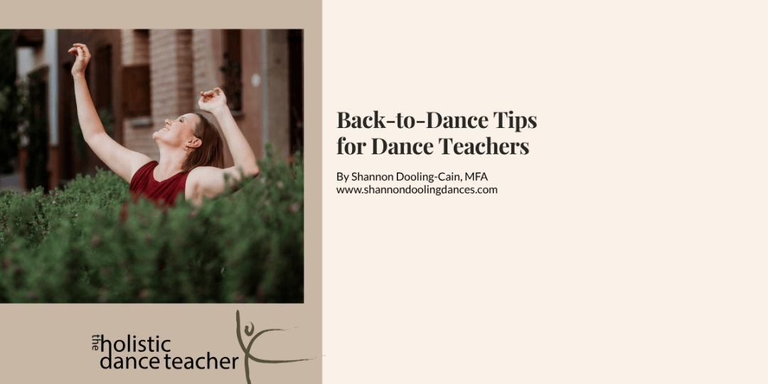 On the right side of the image, a photo of Shannon Dooling-Cain, a white woman with short brown hair. She is wearing a maroon shirt and posed with her arms up, surrounded by greenery. Underneath the image, the logo for The Holistic Dance Teacher: a hand-drawn sketch of a dancer in arabesque. On the left side of the image, black text reads: Back to Dance Tips for Dance Teachers