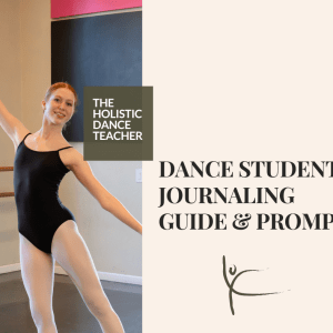 On the left side of the image, a photo of a ballet dancer with arms extended. On the right side, text reads The Holistic Dance Teacher Dance Student Journaling Guide and Prompts