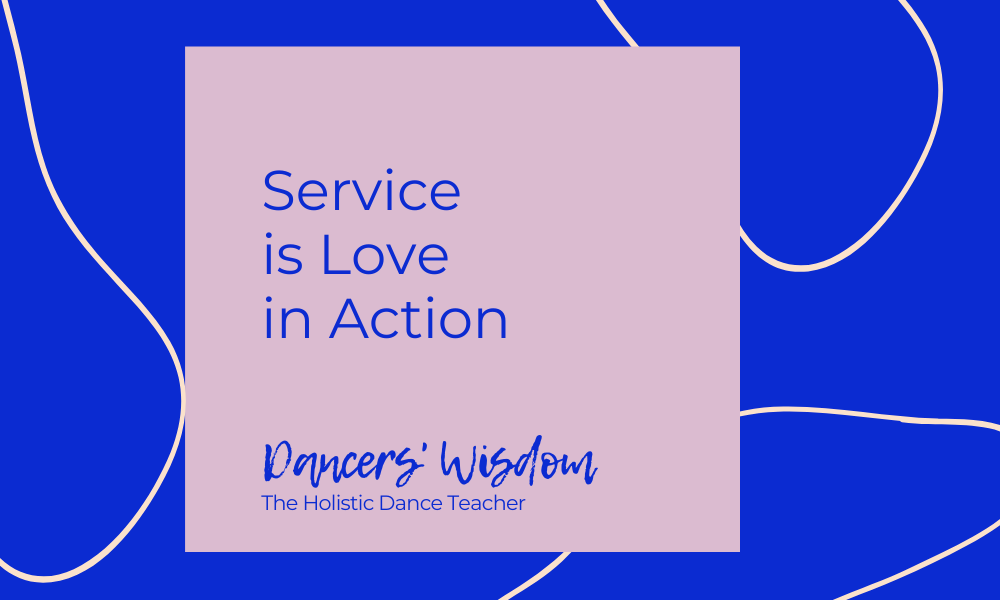 Dancers’ Wisdom: Service is Love in Action