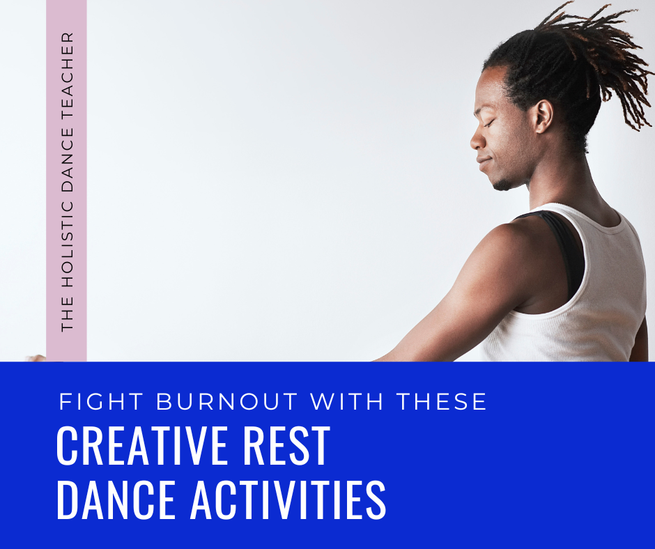 A photo of a Black, male presenting dancer wearing a white shirt and facing profile to the camera with his eyes closed. Text on the image reads: "The Holistic Dance Teacher. Fight Burnout with these Creative Rest Dance Activities."