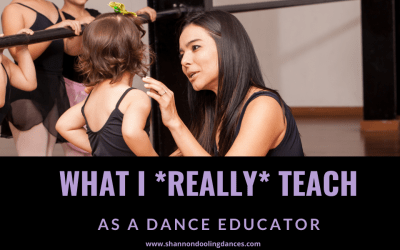 What I Really Teach as a Dance Educator …
