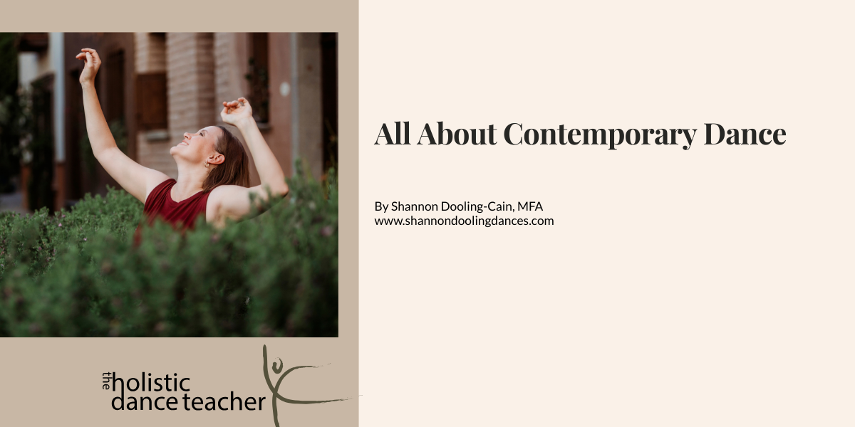 Black text on a cream background reads: All About Contemporary Dance On the right side of the image, a photo of Shannon Dooling-Cain, a white woman with short brown hair. She is wearing a maroon shirt and posed with her arms up, surrounded by greenery. Underneath the image, the logo for The Holistic Dance Teacher: a hand-drawn sketch of a dancer in arabesque.