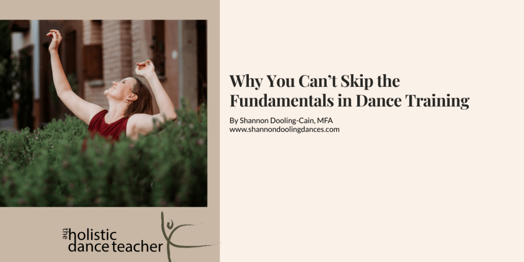 On the right side of the image, a photo of Shannon Dooling-Cain, a white woman with short brown hair. She is wearing a maroon shirt and posed with her arms up, surrounded by greenery. Underneath the image, the logo for The Holistic Dance Teacher: a hand-drawn sketch of a dancer in arabesque. On the left side of the image, black text reads: Why You Can't Skip the Fundamentals in Dance Training