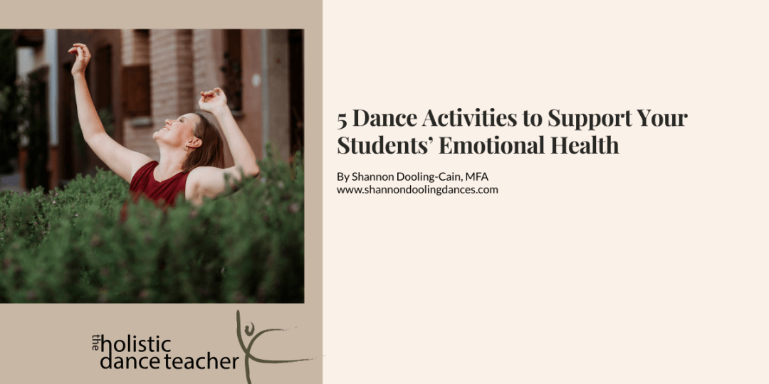 On the right side of the image, a photo of Shannon Dooling-Cain, a white woman with short brown hair. She is wearing a maroon shirt and posed with her arms up, surrounded by greenery. Underneath the image, the logo for The Holistic Dance Teacher: a hand-drawn sketch of a dancer in arabesque. On the left side of the image, black text reads: 5 Dance Activities to Support Your Dance Students' Emotional Health