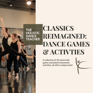 On the left side of the image, a photo of two female dancers in black dance outfits, racing across the stage in a big leaping motion. Shannon Dooling-Cain, a white woman with brown hair, stands between them. She is wearing black dance clothes and posed with her arms down. On the right side of the image, black text reads: The Holistic Dance Teacher Classics Reimagined: Dance games and Activities, with the logo of The Holistic Dance Teacher.
