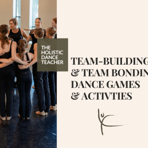 On the left side of the image, a photo of a group of teenage dance students standing in a circle, looking at their teacher. Their arms are wrapped behind one another's back. On the right side, black text on a cream background reads: The Holistic Dance Teacher Team-Building and Team Bonding Dance Games and Activities with HDT logo