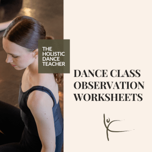 On the right, an image of a female dancer with light skin and brown hair pulled back in a bun wearing black dance clothes. She is seated and looking at the floor. On the right side of the image, black text on a tan background reads: Class Observation Worksheets with a logo of The Holistic Dance Teacher