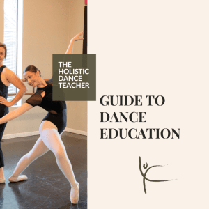 Free Resource: The Holistic Dance Teacher Guide to Dance Education